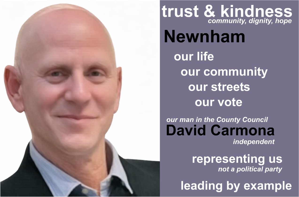 Trust and kindness: Community, dignity, hope. Kings Hedges & Chesterton: our life, out community, our streets, our vote. Our man in the County Council: David Carmona, independent; representing us, not a political party; leading by example